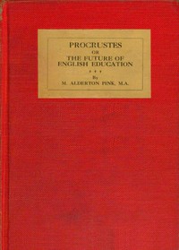 Procrustes; or, the future of English education, M. Alderton Pink